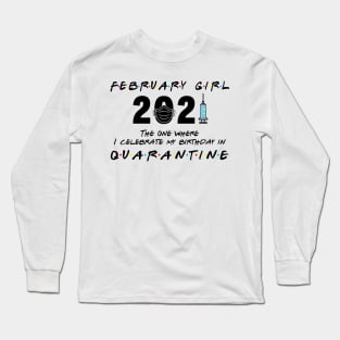 February Girl The when I celebrate my birthday in Quarantine Long Sleeve T-Shirt